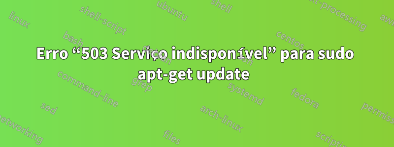 Erro “503 Serviço indisponível” para sudo apt-get update 