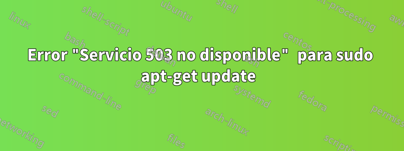 Error "Servicio 503 no disponible" para sudo apt-get update 