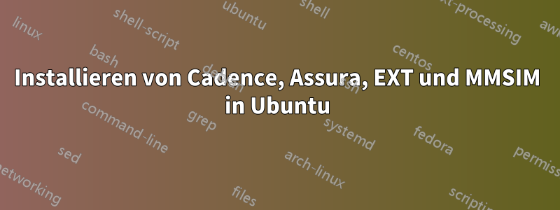 Installieren von Cadence, Assura, EXT und MMSIM in Ubuntu