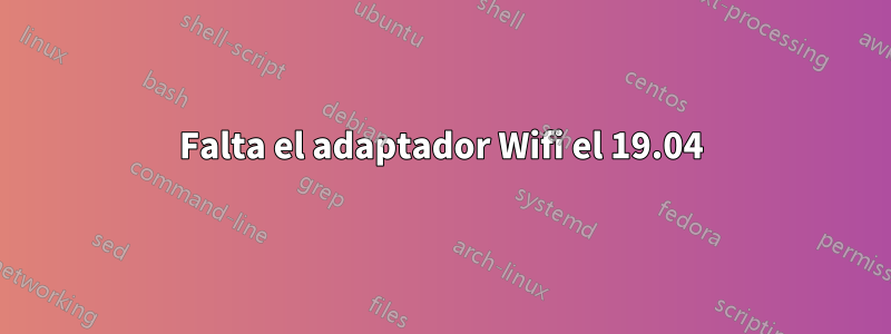 Falta el adaptador Wifi el 19.04