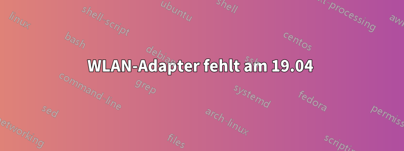 WLAN-Adapter fehlt am 19.04