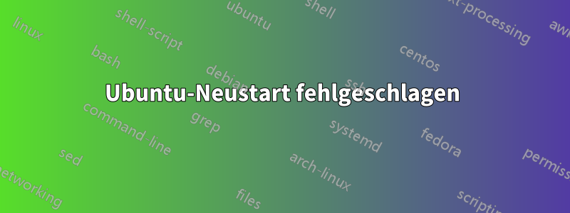 Ubuntu-Neustart fehlgeschlagen