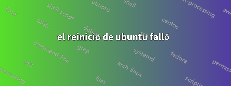 el reinicio de ubuntu falló