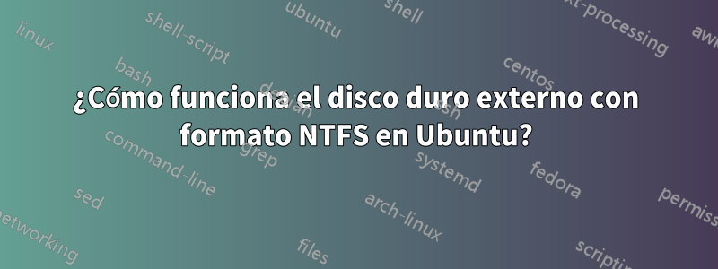 ¿Cómo funciona el disco duro externo con formato NTFS en Ubuntu?