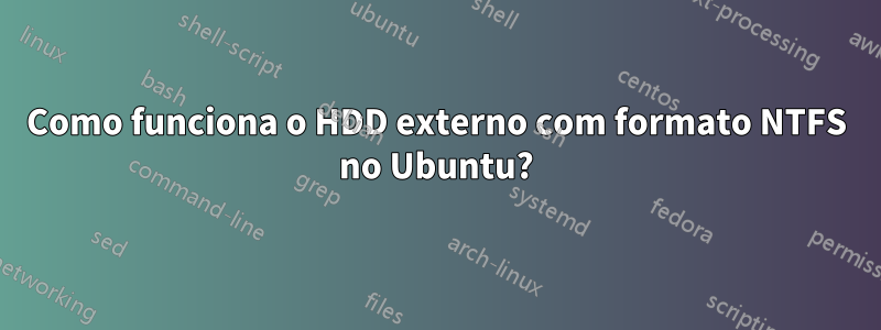 Como funciona o HDD externo com formato NTFS no Ubuntu?