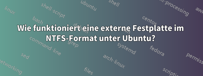 Wie funktioniert eine externe Festplatte im NTFS-Format unter Ubuntu?