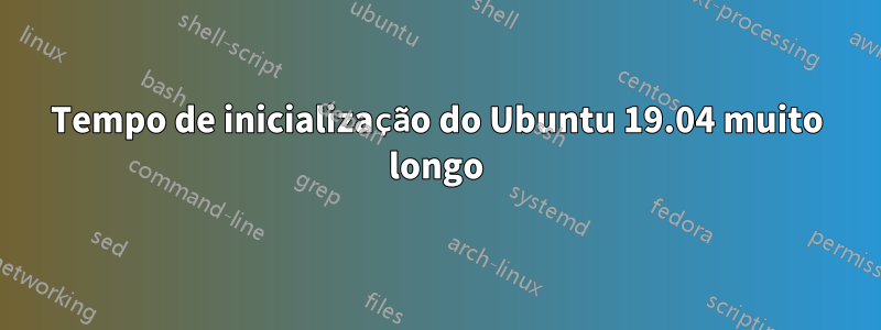 Tempo de inicialização do Ubuntu 19.04 muito longo