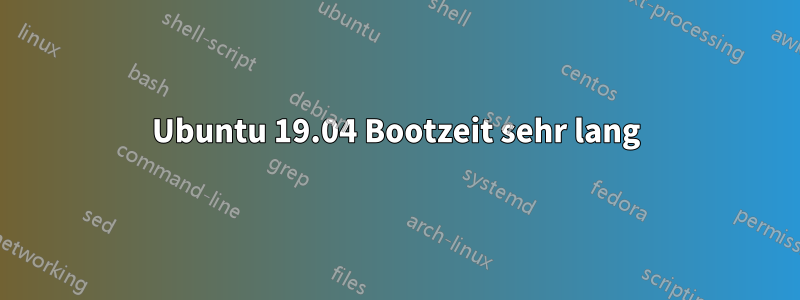 Ubuntu 19.04 Bootzeit sehr lang