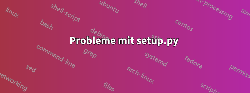 Probleme mit setup.py