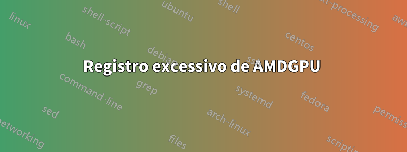 Registro excessivo de AMDGPU