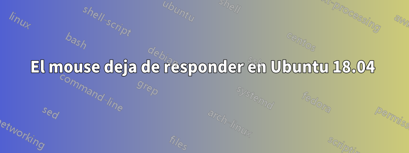 El mouse deja de responder en Ubuntu 18.04