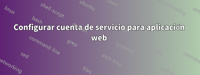 Configurar cuenta de servicio para aplicación web