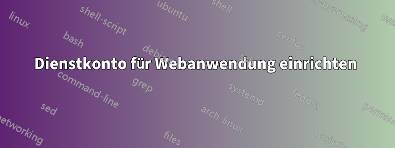 Dienstkonto für Webanwendung einrichten