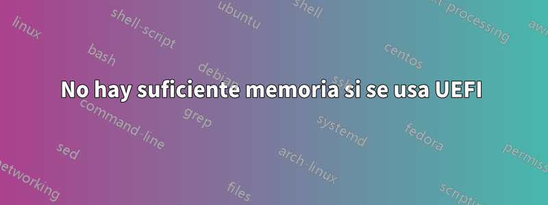 No hay suficiente memoria si se usa UEFI