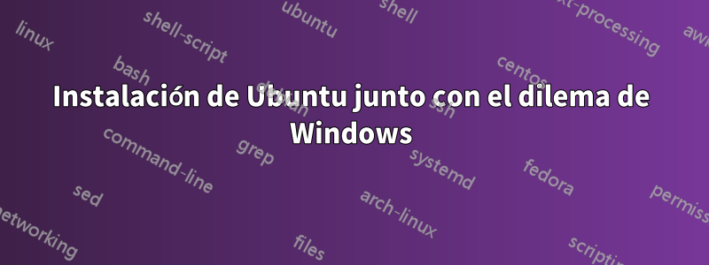 Instalación de Ubuntu junto con el dilema de Windows