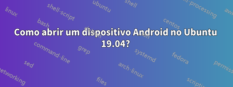 Como abrir um dispositivo Android no Ubuntu 19.04?