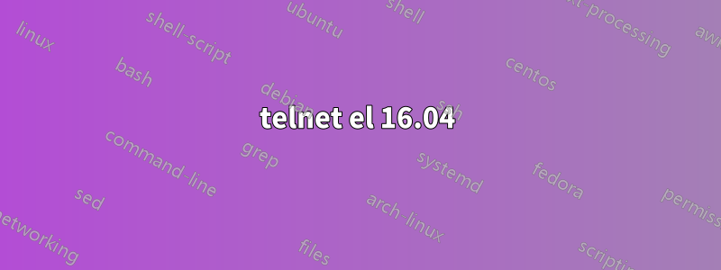 telnet el 16.04