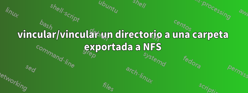 vincular/vincular un directorio a una carpeta exportada a NFS