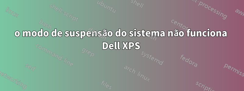 o modo de suspensão do sistema não funciona Dell XPS