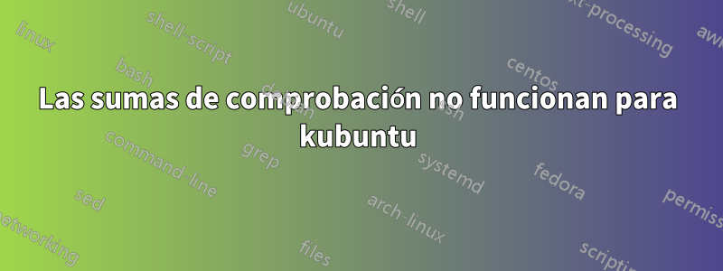 Las sumas de comprobación no funcionan para kubuntu