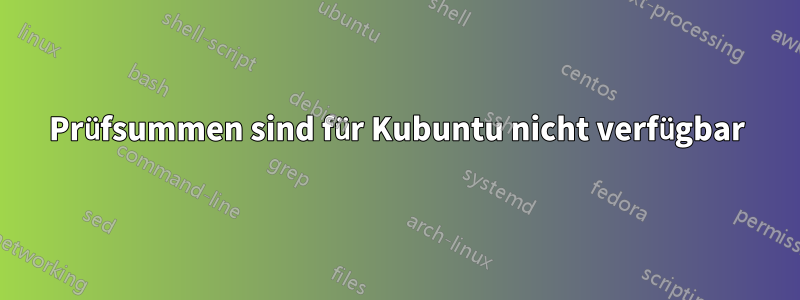 Prüfsummen sind für Kubuntu nicht verfügbar