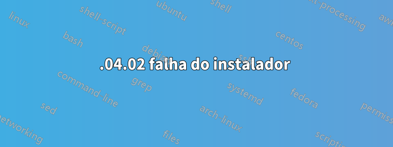 18.04.02 falha do instalador