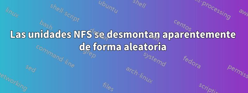 Las unidades NFS se desmontan aparentemente de forma aleatoria