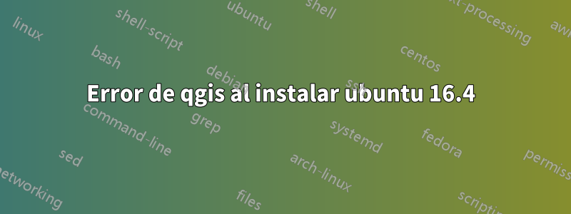 Error de qgis al instalar ubuntu 16.4 