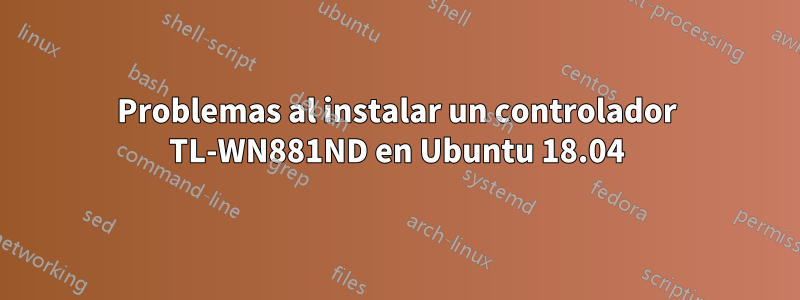 Problemas al instalar un controlador TL-WN881ND en Ubuntu 18.04