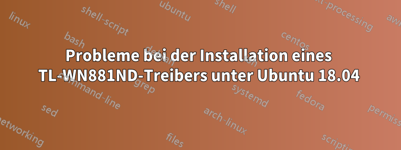 Probleme bei der Installation eines TL-WN881ND-Treibers unter Ubuntu 18.04