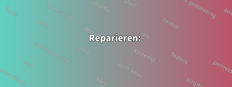 Reparieren: