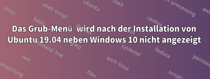 Das Grub-Menü wird nach der Installation von Ubuntu 19.04 neben Windows 10 nicht angezeigt