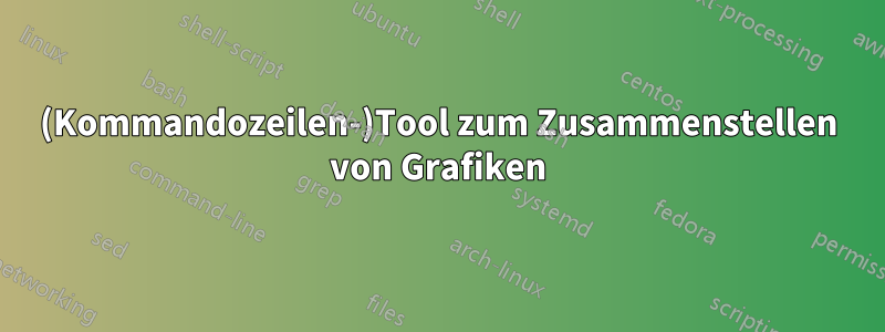 (Kommandozeilen-)Tool zum Zusammenstellen von Grafiken