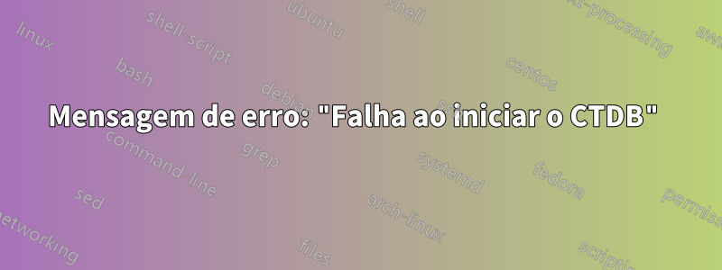 Mensagem de erro: "Falha ao iniciar o CTDB"