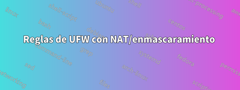 Reglas de UFW con NAT/enmascaramiento