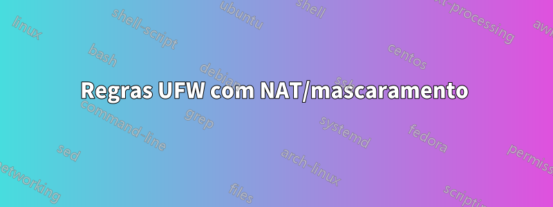 Regras UFW com NAT/mascaramento