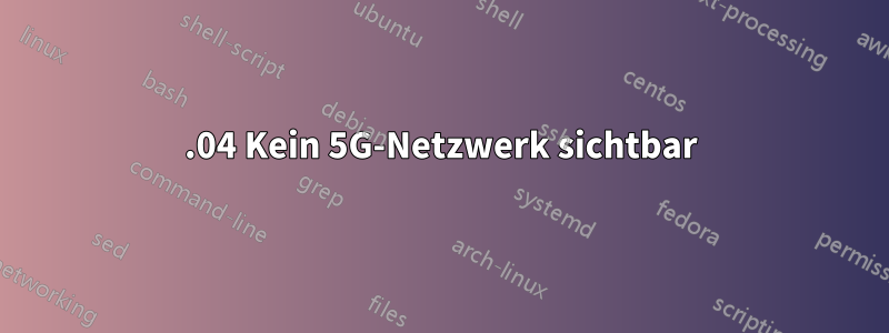 19.04 Kein 5G-Netzwerk sichtbar