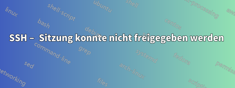 SSH – Sitzung konnte nicht freigegeben werden