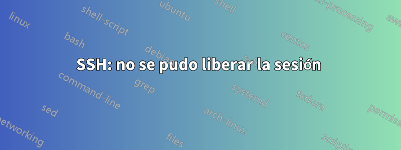 SSH: no se pudo liberar la sesión