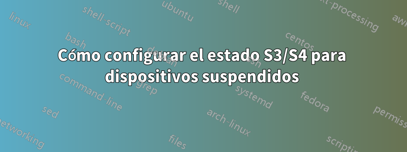 Cómo configurar el estado S3/S4 para dispositivos suspendidos