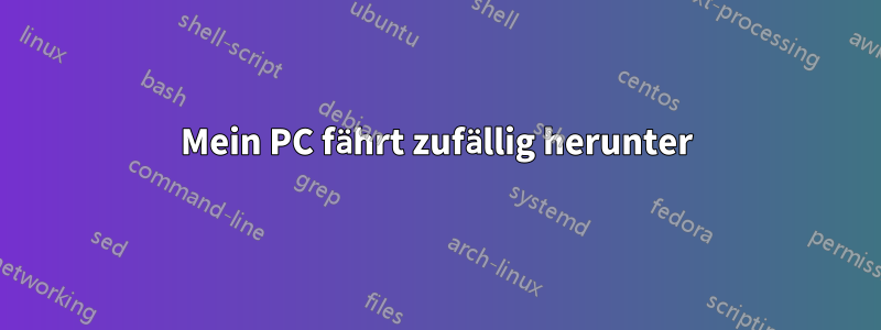 Mein PC fährt zufällig herunter