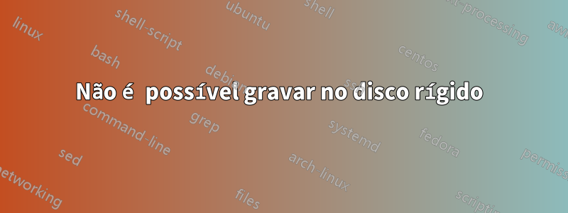 Não é possível gravar no disco rígido 