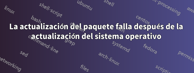 La actualización del paquete falla después de la actualización del sistema operativo