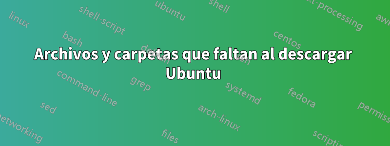 Archivos y carpetas que faltan al descargar Ubuntu