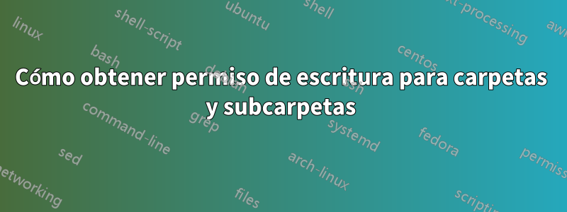 Cómo obtener permiso de escritura para carpetas y subcarpetas