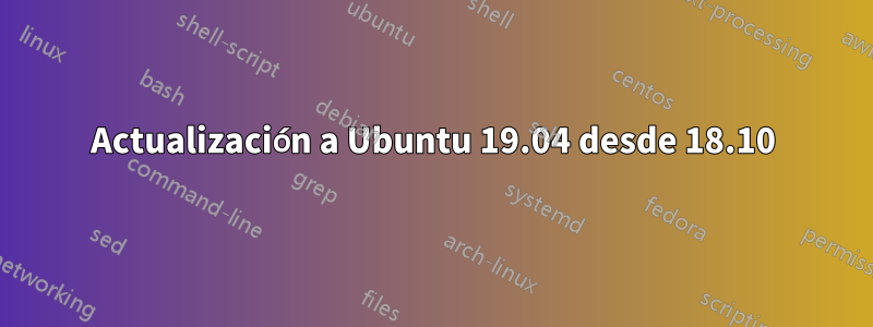 Actualización a Ubuntu 19.04 desde 18.10