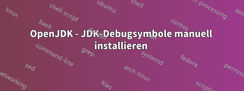 OpenJDK - JDK-Debugsymbole manuell installieren