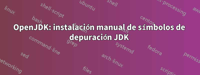 OpenJDK: instalación manual de símbolos de depuración JDK