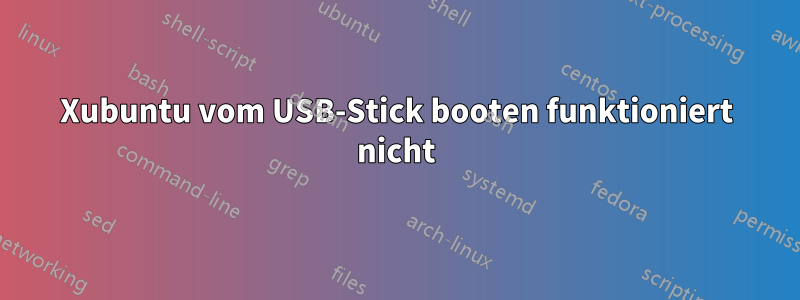 Xubuntu vom USB-Stick booten funktioniert nicht