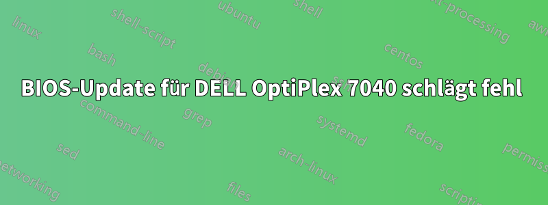 BIOS-Update für DELL OptiPlex 7040 schlägt fehl